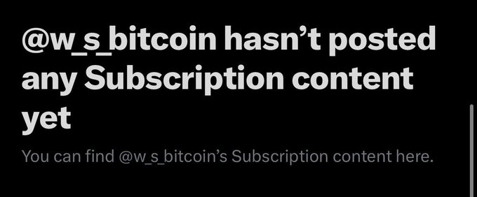 A screenshot of a notification or error message on a black background stating '@w_s_bitcoin hasn't posted any Subscription content yet' followed by 'You can find @w_s_bitcoin's Subscription content here.'