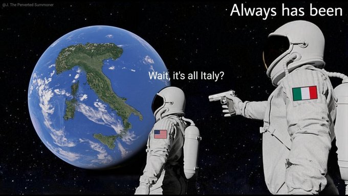 The 'Always Has Been' meme featuring two astronauts in space, one with a US flag asking 'Wait, it's all Italy?' and another with an Italian flag pointing a gun, with Earth showing the shape of Italy in the background.