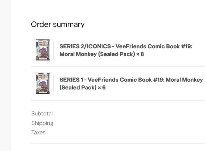 An order summary displaying purchases of SERIES 2/ICONICS - VeeFriends Comic Book #19: Moral Monkey (Sealed Pack) x 8 and SERIES 1 - VeeFriends Comic Book #19: Moral Monkey (Sealed Pack) x 6, with subtotal, shipping, and taxes listed below.
