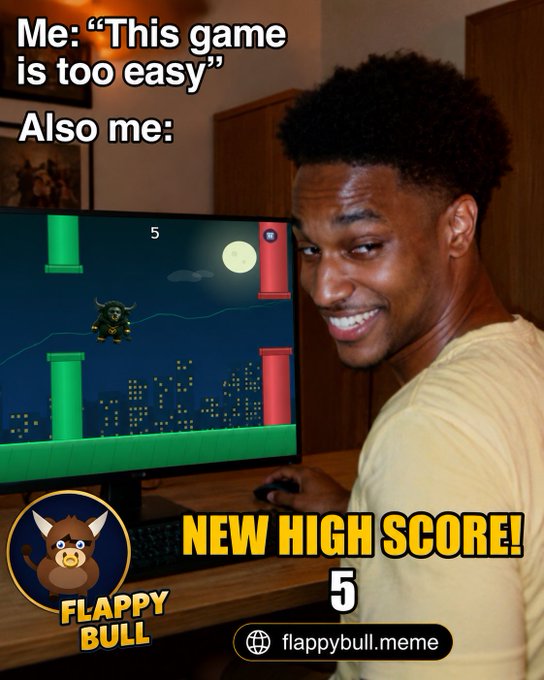 A meme showing a young man smiling at a computer screen playing 'Flappy Bull' with a 'NEW HIGH SCORE! 5', captioned 'Me: "This game is too easy" Also me:'.