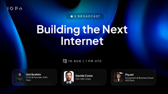 Promotional graphic for an IOPN X Broadcast titled "Building the Next Internet," scheduled for 10 August at 1 PM UTC, featuring headshots and titles of speakers Jimi Ibrahim (COO & Founder, IOPn), Davide Costa (CIO, DAC Chain), and Piyush (Ecosystem & Business Head, MOI Tech). The design uses a dark background with blue curved accents and matches the post's announcement of a discussion on next-generation internet infrastructure.