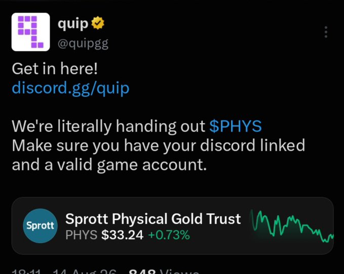 A tweet from @quipgg announces free $PHYS (Sprott Physical Gold Trust, trading at $33.24 +0.73%) giveaways via discord.gg/quip, provided users link their Discord and have a valid game account. The post promotes the Quip game's launch, emphasizing the opportunity to join before the 8pm EST start time.