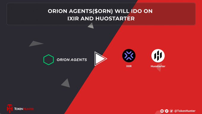 A promotional graphic announces 'ORION AGENTS($ORN) WILL IDO ON IXIR AND HUOSTARTER' featuring the Orion Agents hexagonal green logo alongside IXIR and Huostarter platform logos on a split dark blue and red background, branded with 'TokenHunter'.