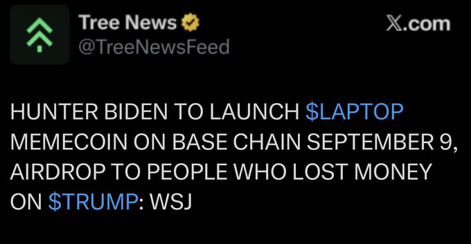 A tweet from Tree News (@TreeNewsFeed) reports that Hunter Biden is launching a "$LAPTOP" memecoin on the Base chain on September 9, with an airdrop planned for people who lost money on "$TRUMP" tokens, citing the WSJ. The accompanying post sarcastically questions the logic of creating another speculative token to compensate people who already lost money on a similar memecoin.