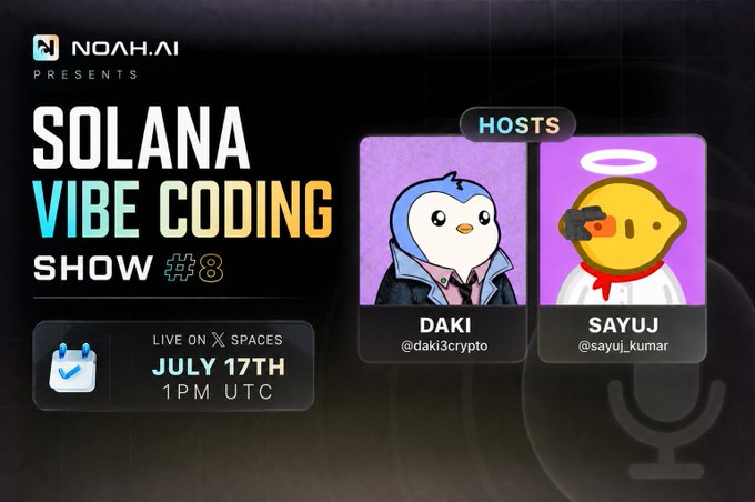 Promotional graphic for 'Solana Vibe Coding Show #8' presented by NOAH.AI, featuring hosts Daki (@daki3crypto) and Sayuj (@sayuj_kumar), live on X Spaces July 17th at 1PM UTC.