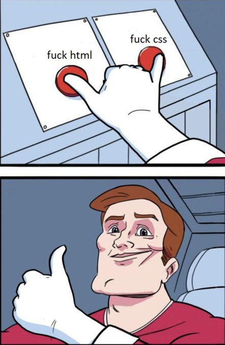 A two-panel meme featuring a cartoon hand pressing two red buttons labeled 'fuck html' and 'fuck css', followed by a man giving a strained thumbs-up.
