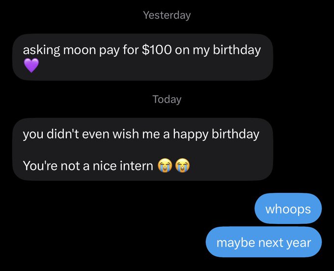 A text exchange shows someone requesting $100 from "moon" on their birthday, then scolding "you didn't even wish me a happy birthday, You're not a nice intern 😭😭," to which moon replies "whoops" and "maybe next year." The post's caption about the "dude thinks we're his grandma" humorously frames the exchange as the person treating moon like a grandparent expecting birthday money and a greeting.