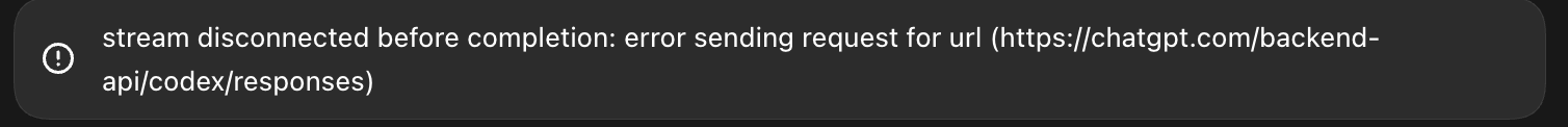 An error message reading "stream disconnected before completion: error sending request for url (https://chatgpt.com/backend-api/codex/responses)."