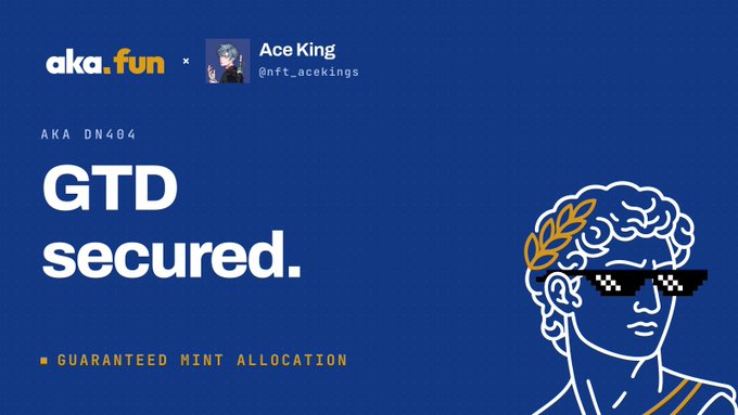 A blue promotional graphic announces that "GTD secured" for aka.fun x Ace King (@nft_acekings), labeled "AKA DN404," highlighting a "GUARANTEED MINT ALLOCATION" alongside a pixelated classical-style illustration of a figure wearing sunglasses with a laurel wreath, celebrating the user's successful whitelist securing for the upcoming project.