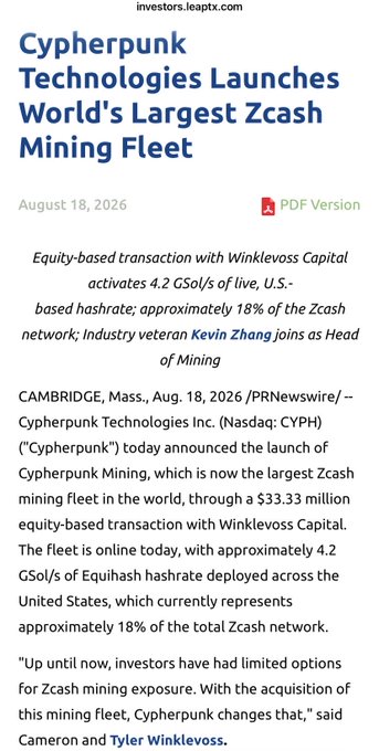 A press release from investors.leaptx.com dated August 18, 2026, announces that Cypherpunk Technologies Inc. (CYPH) launched the world's largest Zcash mining fleet through a $33.33 million deal with Winklewoss Capital, activating 4.2 GSol/s of hashrate.