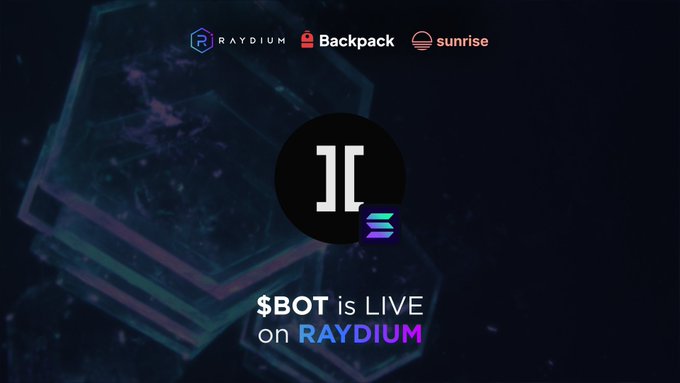 Promotional graphic announcing '$BOT is LIVE on RAYDIUM' featuring logos for Raydium, Backpack, and Sunrise.