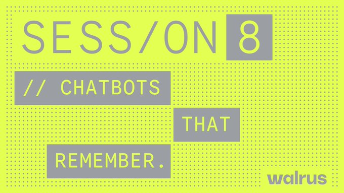 A neon yellow title card reading 'SESSION 8 // CHATBOTS THAT REMEMBER.' branded with 'walrus' in the corner.