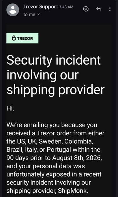An email from Trezor Support dated 7:48 AM titled "Security incident involving our shipping provider" informs the recipient that their personal data was exposed in a breach involving shipping provider ShipMonck, affecting customers who received orders from the US, UK, Sweden, Colombia, Brazil, Italy, or Portugal within 90 days prior to August 8th, 2026. The image directly illustrates the recipient's concern about the security failure, as having their name and address linked to Trezor ownership could create a physical security risk.