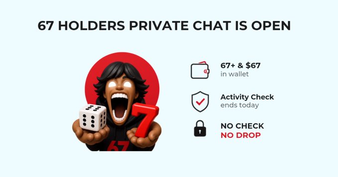 A promotional graphic titled '67 HOLDERS PRIVATE CHAT IS OPEN' featuring a 3D character holding dice and the number 7, with requirements: 67+ and $67 in wallet, Activity Check ending today, and 'NO CHECK NO DROP'.