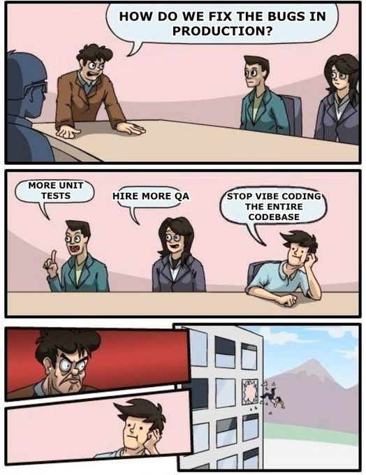 A comic-style meme showing a team meeting where a panicked manager asks "HOW DO WE FIX THE BUGS IN PRODUCTION?" and receives three suggestions: "MORE UNIT TESTS," "HIRE MORE QA," and "STOP VIBE CODING THE ENTIRE CODEBASE," followed by a panel of the manager looking terrified at a developer who falls out of a building window, implying the developer's reckless "vibe coding" is the dangerous root cause.

The post appears to be ironic self-deprecating humor about "vibe coding" (writing code based on intuition without proper testing), as the post shows someone shipping untested integration code ("Check the logs") and endorsing speed over caution ("Building in public is the only way")—precisely the behavior the comic jokingly warns leads to developers literally falling out of buildings. The random hex string at the end mimics the kind of raw log output a developer might casually share while rushing to ship.