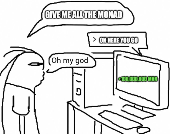 A meme drawing shows a person at a computer asking 'GIVE ME ALL THE MONAD,' with the computer replying '> OK HERE YOU GO' and displaying '+100,000,000 MON.'