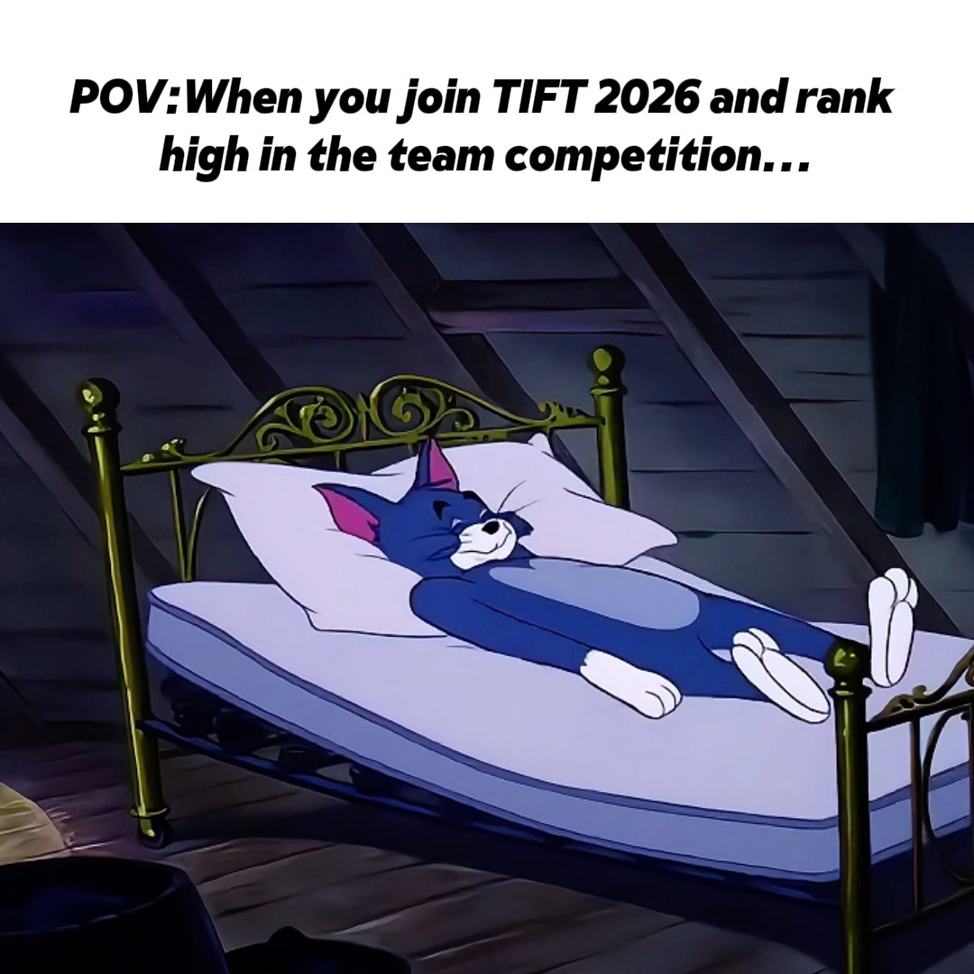 The image shows Tom from Tom and Jerry sleeping peacefully on a bed, with text reading "POV: When you join TIFT 2026 and rank high in the team competition…" The meme humorously illustrates the post's message about the satisfaction of checking the TIFT 2026 leaderboard and being able to rest easy after achieving a high ranking in the team competition.