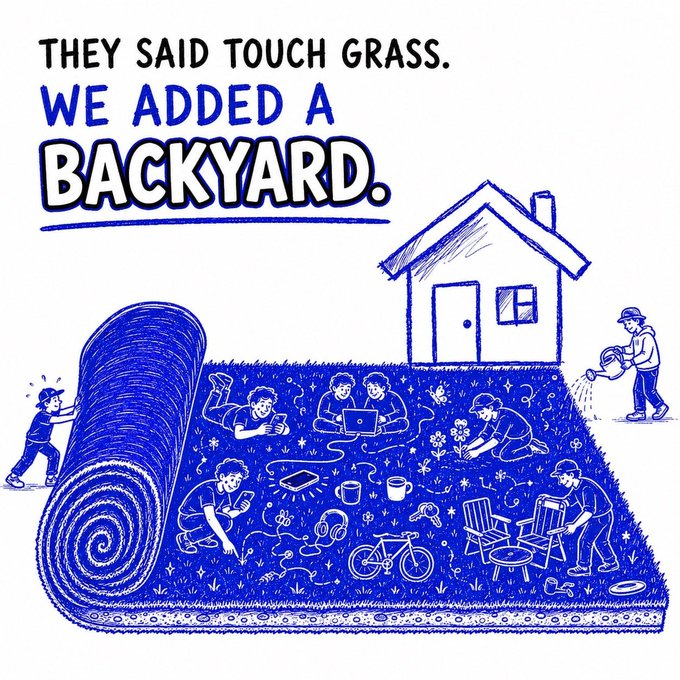 A blue and white hand-drawn illustration with the text 'THEY SAID TOUCH GRASS. WE ADDED A BACKYARD.' depicting people unrolling and enjoying a large yard with a house, flowers, and toys.