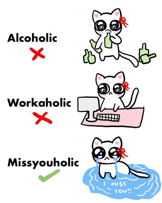 A cute cartoon cat illustrates three personality types, rejecting "Alcoholic" and "Workaholic" with red X marks, while approvingly endorsing "Missyouholic" with a green checkmark, depicted as the tearful cat sitting in a puddle labeled "I MISS YOU!!".