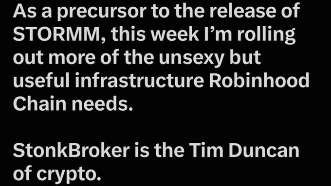 A black background with white text stating 'As a precursor to the release of STORMM, this week I'm rolling out more of the unsexy but useful infrastructure Robinhood Chain needs.' and 'StonkBroker is the Tim Duncan of crypto.'
