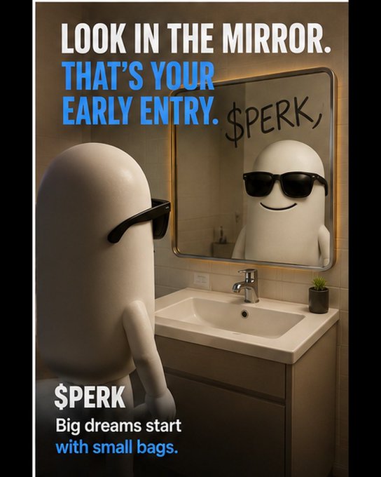 An advertisement featuring a white character wearing sunglasses looking into a bathroom mirror, with text reading "LOOK IN THE MIRROR. THAT'S YOUR EARLY ENTRY. $PERK" and "$PERK - Big dreams start with small bags."