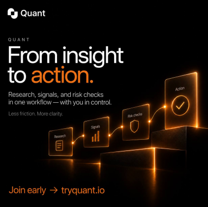A dark promotional graphic for 'Quant' with the text 'From insight to action.' and 'Research, signals, and risk checks in one workflow — with you in control.', showing steps labeled 'Research', 'Signals', 'Risk checks', and 'Action' on glowing orange panels, with 'Join early → tryquant.io' at the bottom.