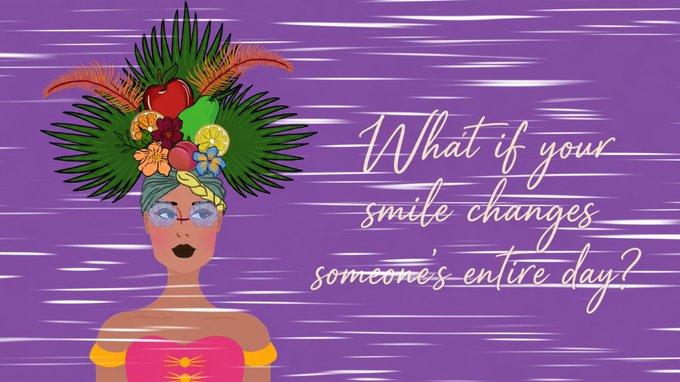 An illustration of a woman with a vibrant tropical fruit and palm leaf headdress, glasses, and a pink dress, alongside the cursive text 'What if your smile changes someone's entire day?'