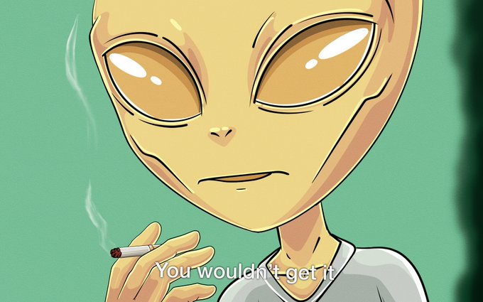 An animated alien character with large golden eyes smokes a cigarette against a green background, with the subtitle 'You wouldn't get it' displayed below.