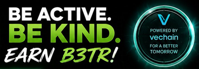 Promotional banner reading 'BE ACTIVE. BE KIND. EARN B3TR!' next to a VeChain logo with the tagline 'POWERED BY vechain FOR A BETTER TOMORROW'.