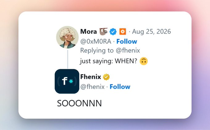 A social media post showing user Mora (@0xM0RA) replying 'just saying: WHEN?' to Fhenix (@fhenix), who responds 'SOOOONN', dated Aug 25, 2026.