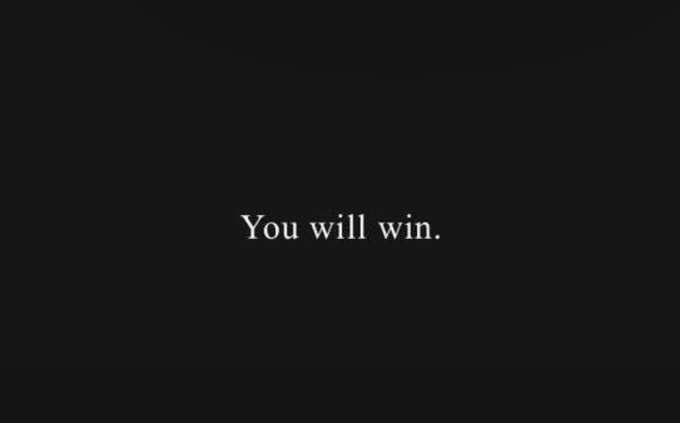 A black screen with white text in the center that reads 'You will win.'