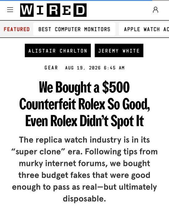 A WIRED article screenshot by Alistair Charlton and Jeremy White dated Aug 19, 2026, titled "We Bought a $500 Counterfeit Rolex So Good, Even Rolex Didn't Spot It."
