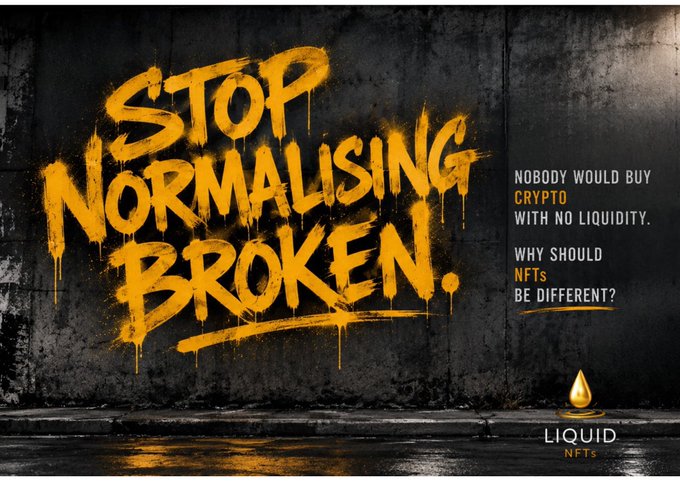 A graffiti-style advertisement on a dark wall reads 'STOP NORMALISING BROKEN.' in dripping yellow text, with a side message stating 'NOBODY WOULD BUY CRYPTO WITH NO LIQUIDITY. WHY SHOULD NFTS BE DIFFERENT?' alongside the 'LIQUID NFTs' logo.