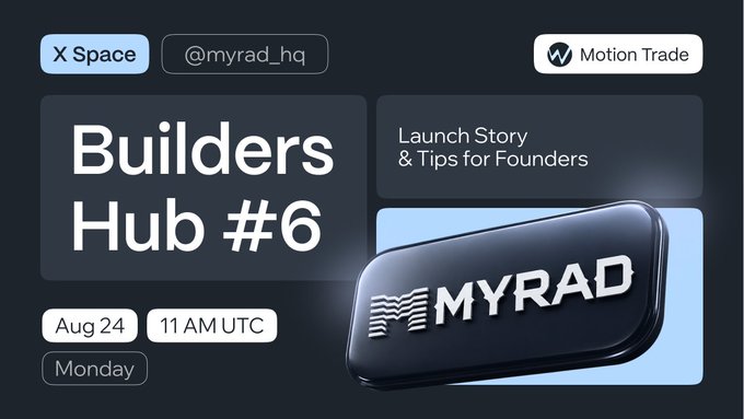 Promotional graphic for the 'Builders Hub #6' X Space event hosted by @myrad_hq, featuring a 'Launch Story & Tips for Founders' segment on August 24 at 11 AM UTC, presented by Motion Trade.