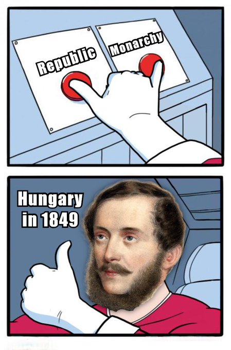A two-panel meme depicting a hand pressing a 'Republic' button instead of 'Monarchy', followed by a thumbs-up to a bearded man with the caption 'Hungary in 1849'.