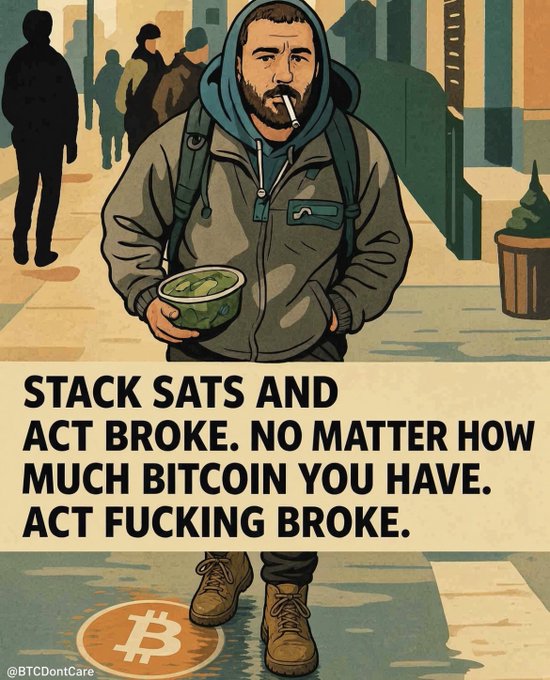 The image is a stylized illustration showing a bearded man in a hooded jacket smoking a cigarette and holding a cup of green liquid, standing on a street with a Bitcoin logo beneath his boots and a garbage can nearby. The bold text reads, "STACK SATS AND ACT BROKE. NO MATTER HOW MUCH BITCOIN YOU HAVE. ACT FUCKING BROKE," reinforcing the post's message about maintaining a frugal lifestyle regardless of Bitcoin holdings, with the "@BTCdontcare" watermark visible in the corner.