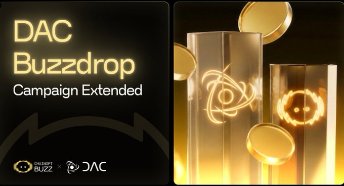 A promotional banner for 'DAC Buzzdrop' announcing 'Campaign Extended' in collaboration with 'CHAINGPT BUZZ' and 'DAC', featuring golden cylinder graphics with glowing atom and circle icons.