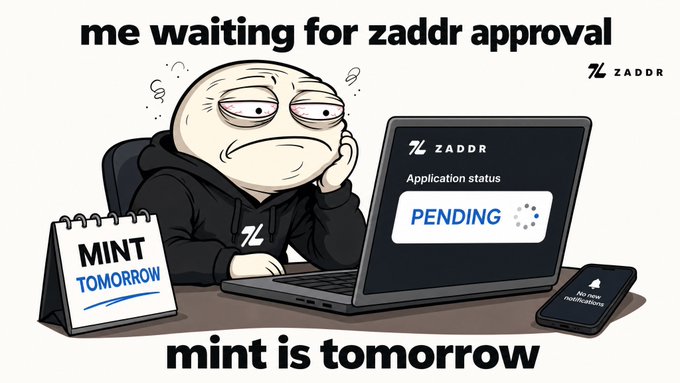 A cartoon meme depicts a stressed person staring at a laptop displaying 'ZADDR Application status PENDING', with a calendar noting 'MINT TOMORROW' and the caption 'me waiting for zaddr approval / mint is tomorrow'.