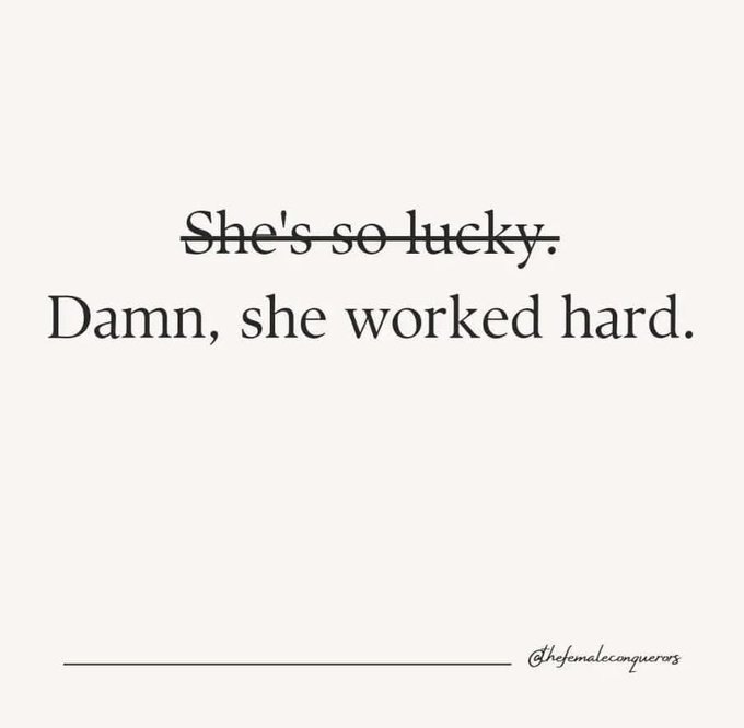 A minimalist graphic with text on a light background that reads "She's so lucky." crossed out, followed by "Damn, she worked hard." with a watermark for @thefemaleconqueros.