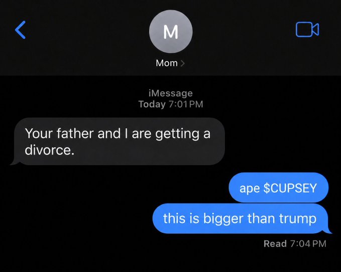 A screenshot of an iMessage conversation where 'Mom' informs the user 'Your father and I are getting a divorce,' and the user replies 'ape $CUPSEY' and 'this is bigger than trump.'