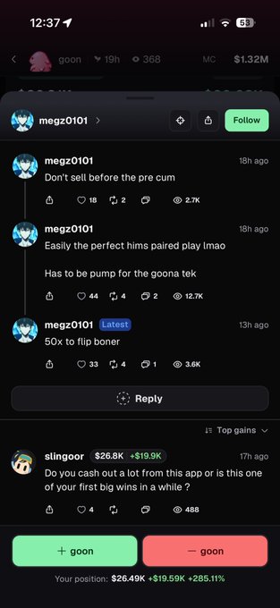 A screenshot of a social trading app showing user "megz0101" posting crypto trading commentary including "Don't sell before the pre cum," "Easily the perfect hims paired play lmao," and "50x to flip boner," while another user "slingo0r" asks "Do you cash out a lot from this app." The post describes how the user was the largest holder, sold their position, and is now passing the "goon" torch, with the image showing the "goon" token at $1.32M market cap and their own position showing a +285.11% gain.