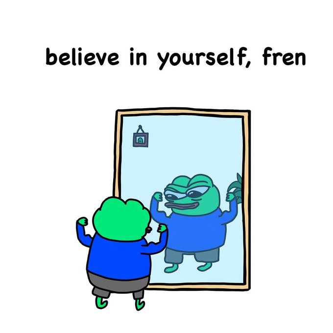 A cartoon frog character looks at a confident version of itself in a mirror, with the text 'believe in yourself, fren' above.