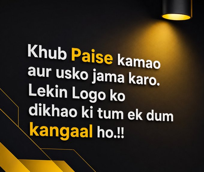 A bold motivational graphic in Hindi reads 'Khub Paise kamao aur usko jama karo. Lekin Logo ko dikhao ki tum ek dum kangaal ho!!' with 'Paise' and 'kangaal' highlighted in yellow.