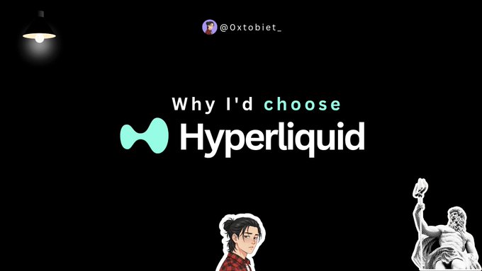 A dark promotional graphic reading "Why I'd choose Hyperliquid" with the @0xtobiet_ handle, featuring decorative illustrations including a lamp, an anime character, and a classical statue.
