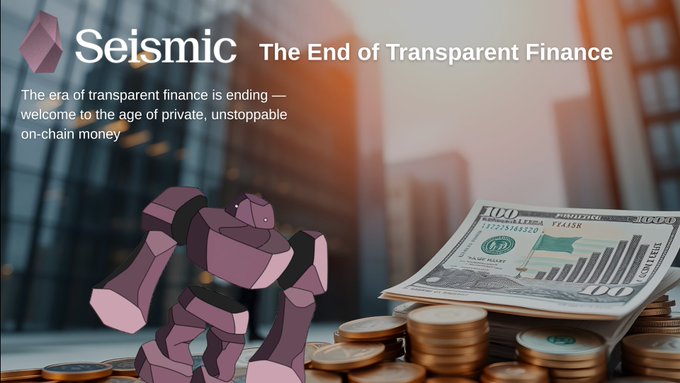 A promotional graphic for Seismic titled 'The End of Transparent Finance' featuring a purple robot character, a $100 bill, and stacked gold coins, with text describing the shift to private on-chain money.