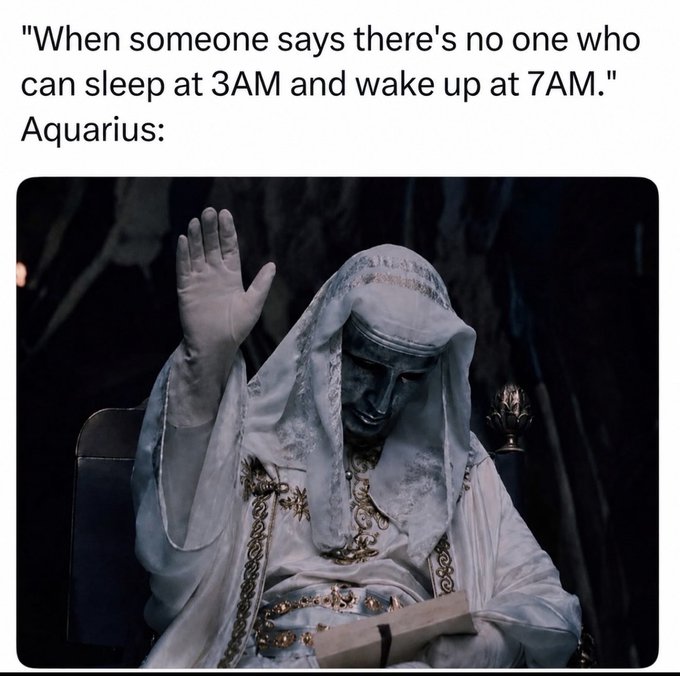 A meme with the text '"When someone says there's no one who can sleep at 3AM and wake up at 7AM." Aquarius:' above an image of a masked, veiled figure in white robes with their hand raised.