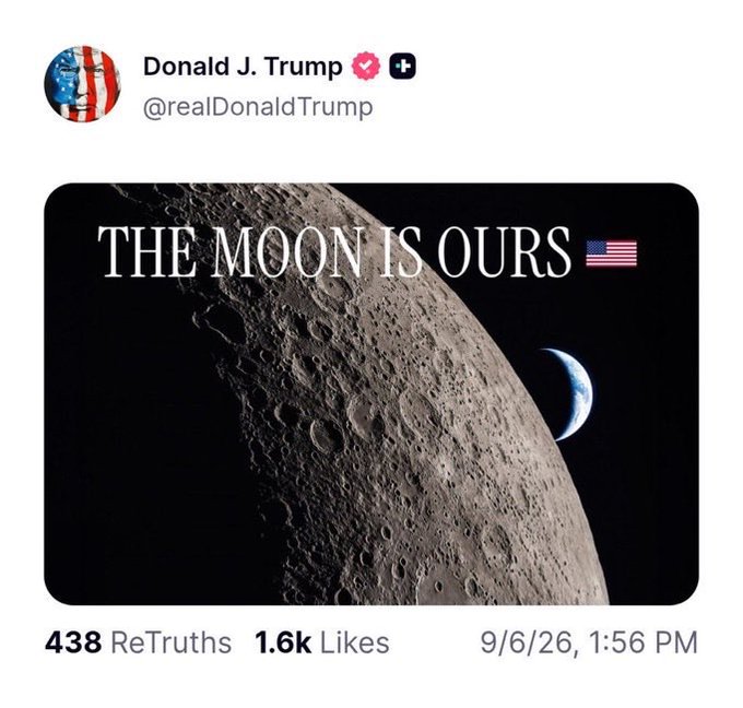 A Truth Social post by Donald J. Trump (@realDonaldTrump) featuring an image of the moon with the text 'THE MOON IS OURS' alongside an American flag, dated 9/6/26 with 438 ReTruths and 1.6k Likes.