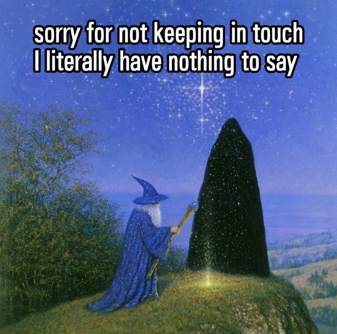 A fantasy painting of a wizard in blue robes with a pointed hat standing beside a tall, starry figure under a night sky, with text reading 'sorry for not keeping in touch I literally have nothing to say'.