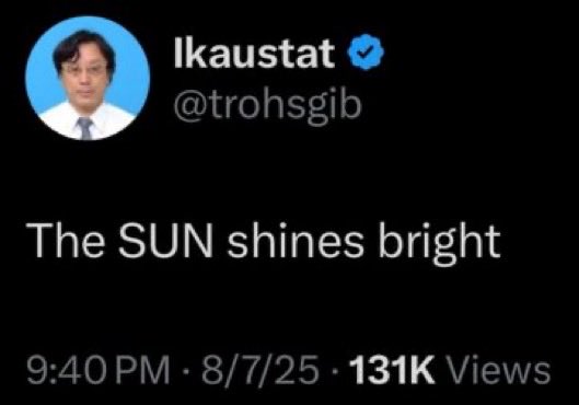 A tweet from verified user @trohsgib (display name 'Ikaustat') reading 'The SUN shines bright', posted at 9:40 PM on 8/7/25 with 131K views.