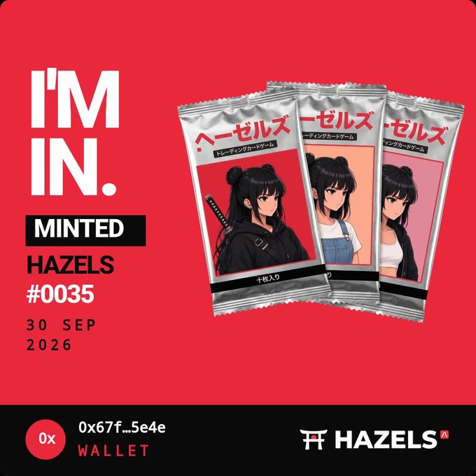 A red promotional graphic for 'HAZELS' featuring three trading card game packages labeled 'ヘーゼルズ' with anime-style female characters, including the text 'I'M IN. MINTED HAZELS #0035 30 SEP 2026' and a wallet address starting with '0x67f...5e4e'.